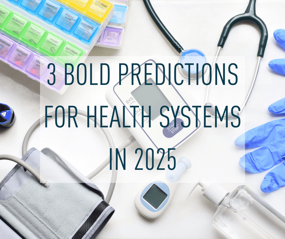 3 Bold Predictions for Health Systems in 2025